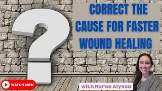 How to Heal Chronic Wounds: Correcting the Cause for Effective Healing