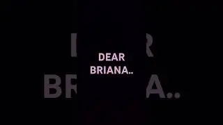 DEAR BRIANA.    #breakroom 411