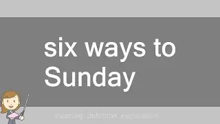 six ways to Sunday