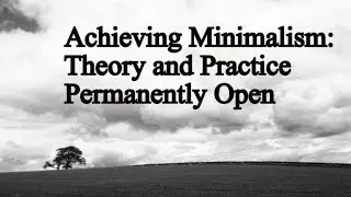 Achieving Minimalism: Theory and Practice - Permanently Open