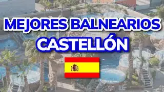 😍 3 Mejores Balnearios de Castell&oacute;n (Espa&ntilde;a)