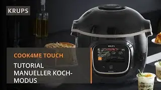 KRUPS Cook4Me Touch Tutorial 14: Wie funktioniert der manuelle Kochmodus?