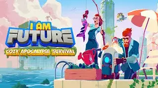 I Am Future: Cozy Apocalypse Survival | VERSION 1.0 Trailer