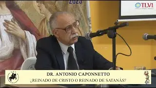 Especial TLV1 Nº83 - ¿Reinado de Cristo o reinado de satanás? - Dr. Antonio Caponnetto