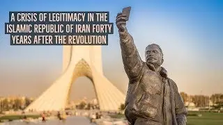 A Crisis of Legitimacy in the Islamic Republic of Iran Forty Years After the Revolution