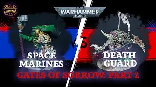 Gates of Sorrow: Part 2 - Space Marines vs Death Guard - Warhammer 40,000 - Narrative Battle Report