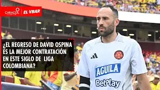🔴 EL VBAR - ¿El regreso de David Ospina es la mejor contratación en este siglo de  liga?