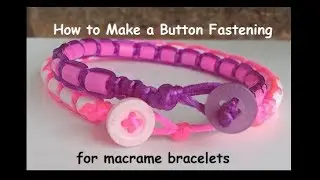 Button Fastening for Macrame Bracelets [2 Methods]