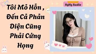 [Audio] Tôi Mỏ Hỗn , Đến Cả Phản Diện Cũng Phải Cứng Họng  | HyHy Audio