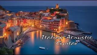 Italian Guitar Sunset & Amalfi Coast Chill | Средиземноморские Романтические Настроения