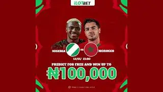 Nigeria vs. Morocco The 100k Showdown! 🦅 Prove Your Score Prediction