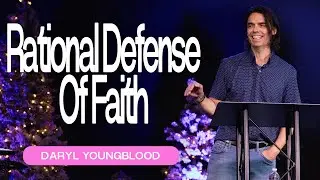 Rational Defense Of Faith | Daryl Youngblood | 2nd Service