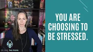 Stress Is A Choice.  Here's How To Choose Differently.