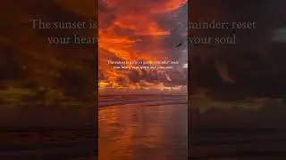 The sunset is nature&rsquo;s gentle reminder: reset your heart, your spirit, and your soul