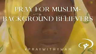 Pray for Muslim Background Believers