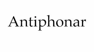 How to Pronounce Antiphonar