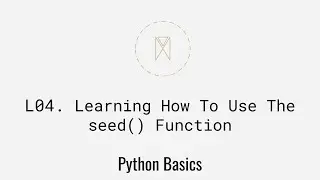 Learning How To Use The seed() Function | Python Basics U1L4