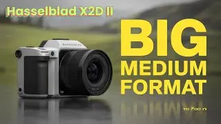 Hasselblad X2D II Delivers BIG on Medium Format Cameras!