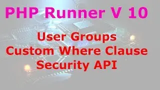 PHP Runner v10 User Groups, Custom where clause and Security API