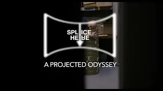 SPLICE HERE: A Projected Odyssey ~ Official Trailer
