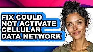How to Fix Could Not Activate Cellular Data Network - Step by Step