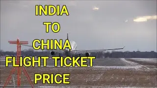 India to China Flight Ticket Price Kitna Hota Hain