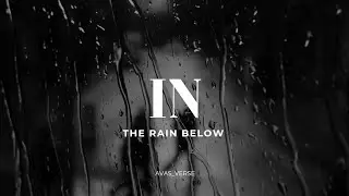 In the Rain Below &ndash; When Silence Speaks Louder | AVASverse