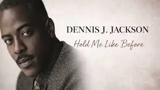 HOLD ME LIKE BEFORE - DENNIS J. JACKSON
