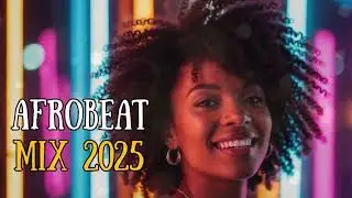 🔥 AFROBEAT 2025 &ndash; African Dance Music Reloaded | Nonstop Party Session