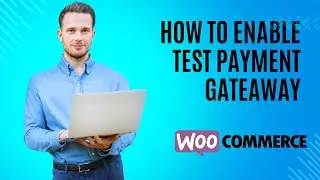 How To Enable Test Checkout Gateway For WooCommerce