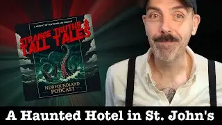A Haunted Hotel in St. John's -- S4.Ep1: Strange Truths & Tall Tales