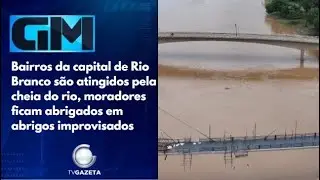 Bairros da capital de Rio Branco são atingidos pela cheia do rio, moradores ficam abrigados