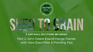 Seed to Grain: John Deere ExactEmerge Planter with New ExactRate & Planting Tips