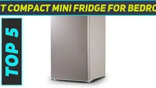 Top 5 Best Compact Mini Fridge For Bedroom in 2023