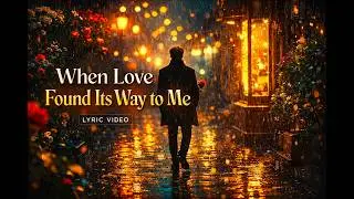 When Love Found Its Way to Me 💖 | Emotional Romantic Pop Ballad