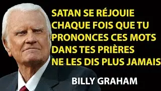 Ne répète JAMAIS ces MOTS quand Tu es en Train de PRIER | Prédications de Billy Graham