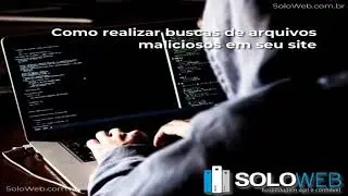 Como realizar buscas de arquivos maliciosos em seu site