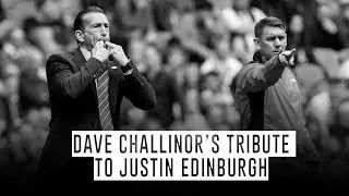 Dave Challinor pays tribute to Justin Edinburgh