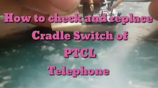 How to check and replace Cradle Switch of PTCL Telephone Set