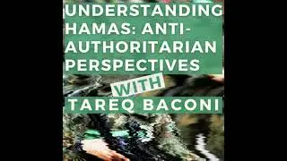 83/ Understanding Hamas: Anti-Authoritarian Perspectives (with Tareq Baconi)