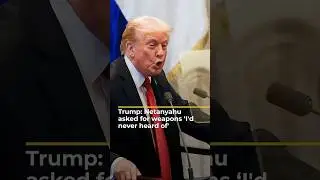 Trump says Netanyahu asked for weapons &lsquo;I'd never heard of' | AJ #shorts