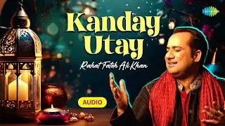 Kandhay Uthay | Audio | Rahat Fateh Ali Khan | Anwar Jogi