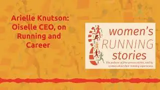 Arielle Knutson: Oiselle CEO, on Running and Career [AUDIO]