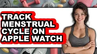 How to Track Menstrual Cycle on Apple Watch (updated)