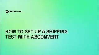 How to Set Up a Shipping Test Using the ABConvert Shopify App
