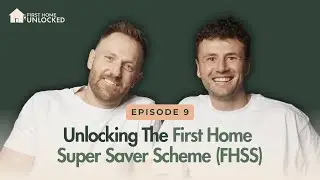 Episode 9 | Unlocking The First Home Super Saver Scheme (FHSS)
