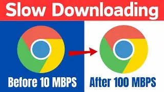 How to Fix Google Chrome Slow Downloading | Increase Chrome Speed (5 Best Settings)