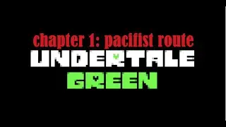 Undertale green demo: chapter 1: pacifist route