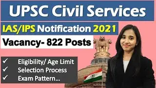 UPSC Civil Services IAS, IFS Notification 2021, Eligibility, Age Limit, Selection Process