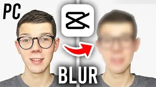 How To Blur Face In CapCut PC - Full Guide